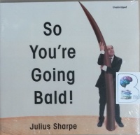 So You're Going Bald! written by Julius Sharpe performed by Julius Sharpe and Stephanie Escajeda on CD (Unabridged)